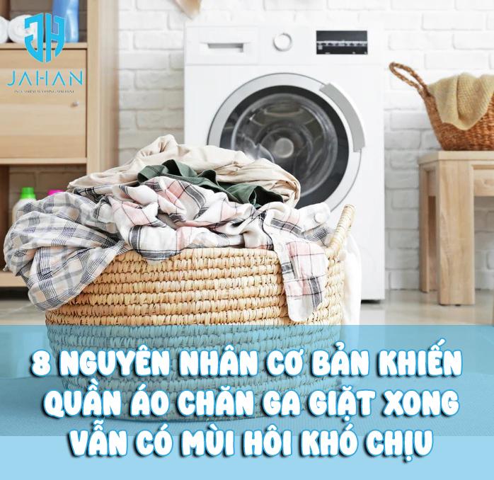 8 nguyên nhân cơ bản khiến quần áo chăn ga giặt xong vẫn có mùi hôi khó chịu